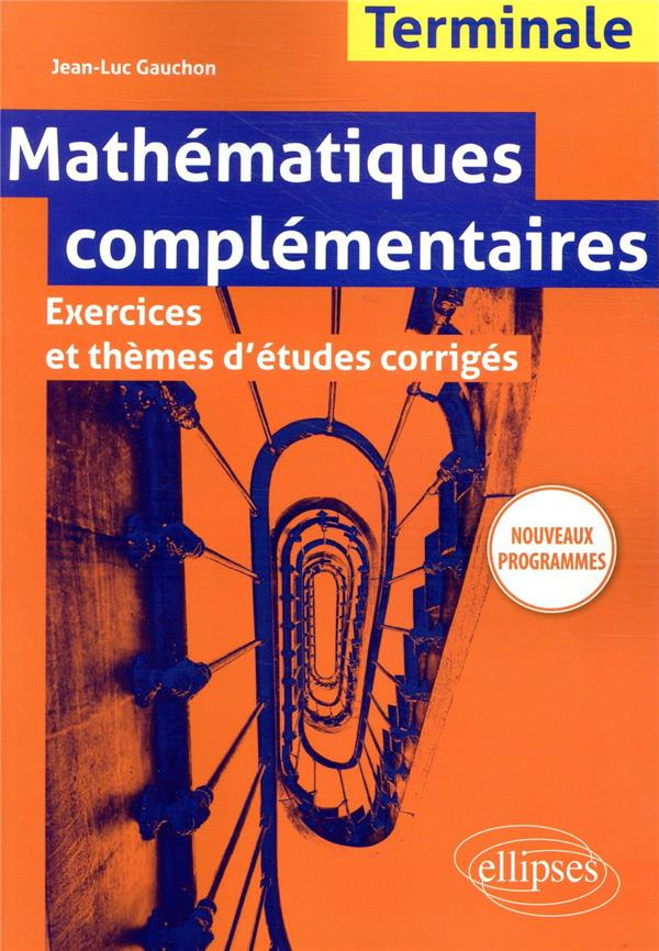 Mathématiques complémentaires Terminale. Exercices et thèmes d'études corrigés, Edition 2020