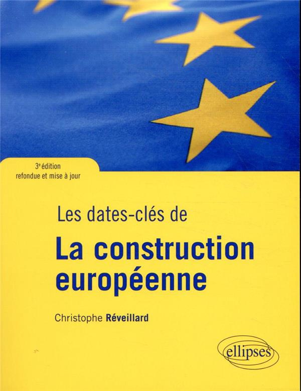 Les dates-clés de la construction européenne. Du plan Schuman au Brexit, 3e édition revue et augment