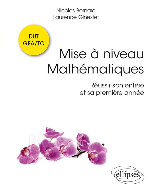 Mise à niveau mathématiques. Réussir son entrée et sa première année en DUT GEA/TC