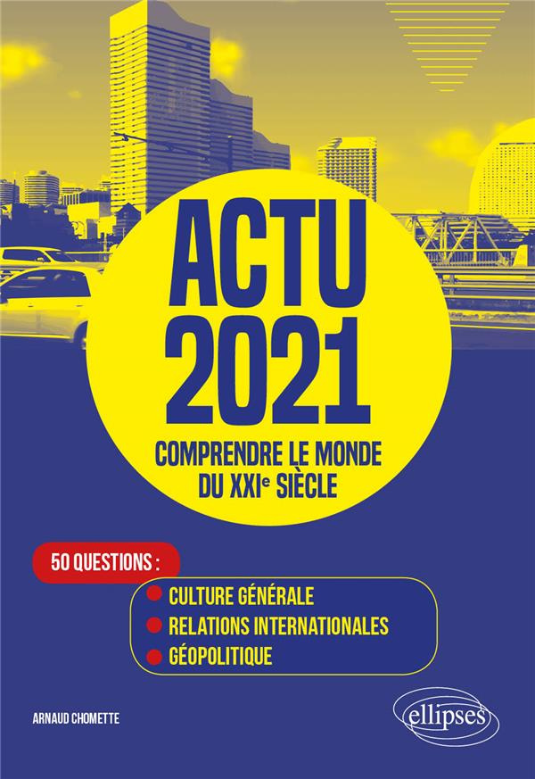 Actu. Comprendre le monde du XXIe siècle - 50 questions : Culture générale, Relations internationale