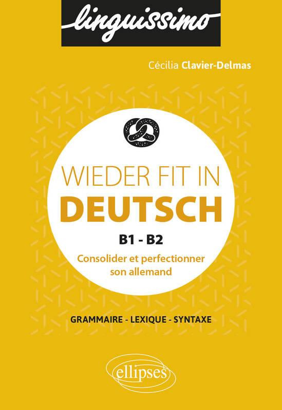 Wieder fit in Deutsch B1-B2. Consolider et perfectionner son allemand