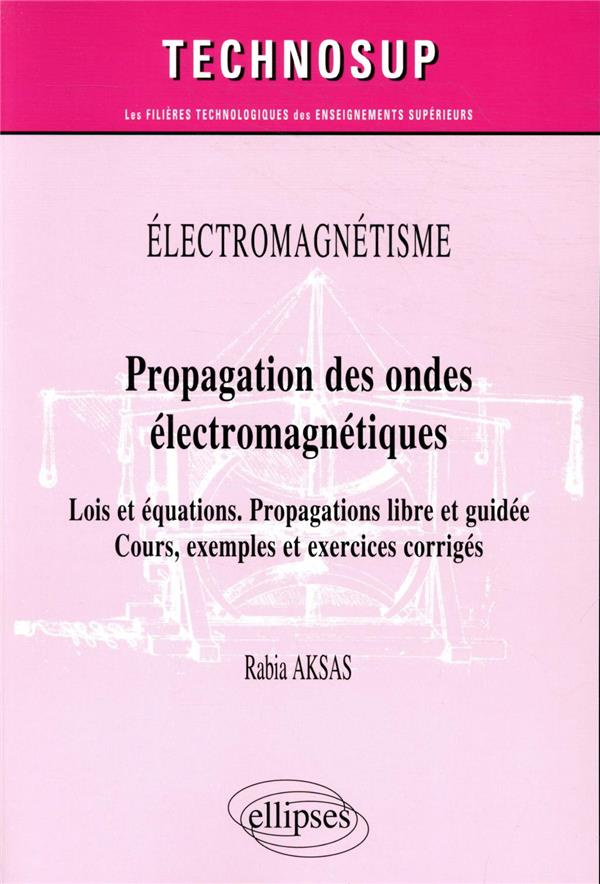 Propagation des ondes électromagnétiques. Lois et équations, propagations libre et guidée, cours, ex