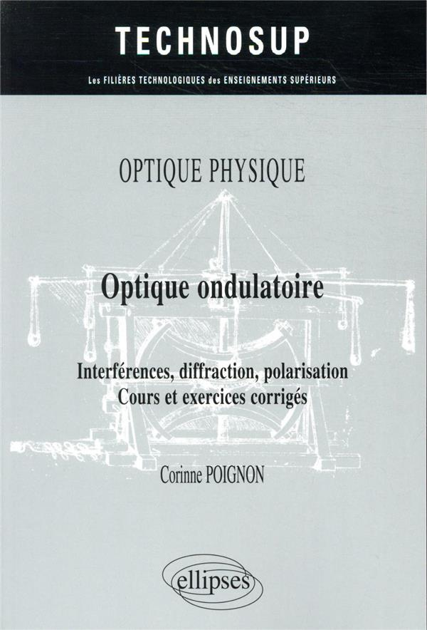 Optique ondulatoire. Interférences, diffraction, polarisation, cours et exercices corrigés