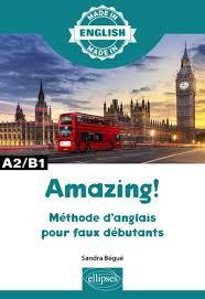 Amazing ! A2/B1. Méthode d'anglais pour faux-débutants