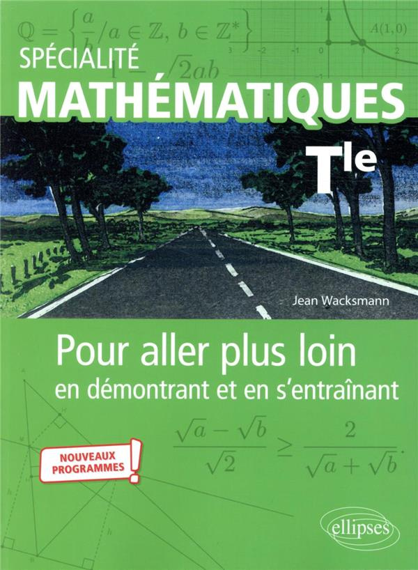 Spécialité Mathématiques Tle. Pour aller plus loin en démontrant et en s'entraînant, Edition 2021