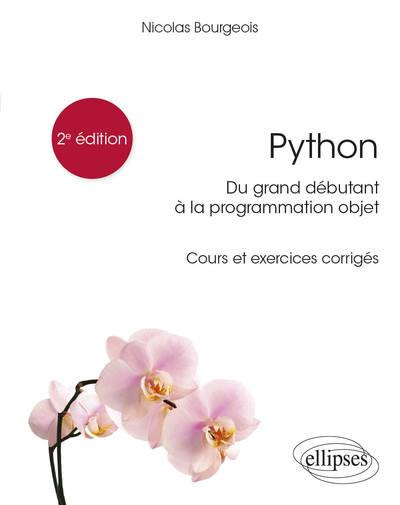 Python, du grand débutant à la programmation objet. Cours et exercices corrigés, Edition 2021