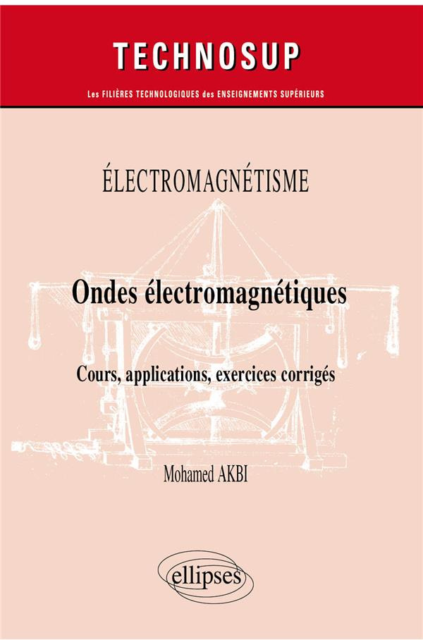 Electromagnétisme. Ondes électromagnétiques - Cours, applications, exercices corrigés