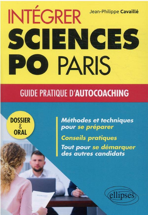 Intégrer Sciences Po Paris. Guide pratique d'autocoaching. Dossier et oral