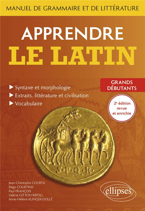 Apprendre le latin. Manuel de grammaire et de littérature. Grands débutants, 2e édition revue et aug