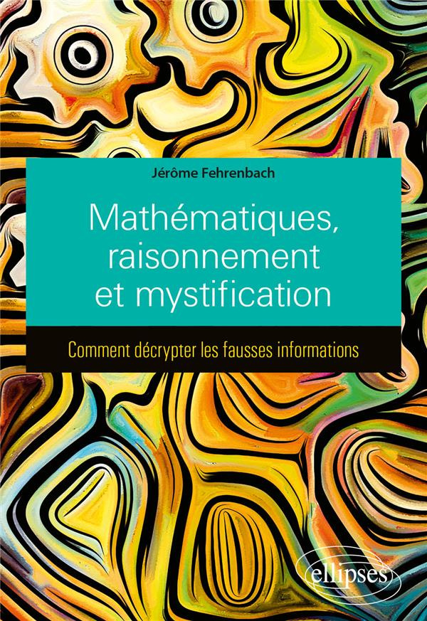 Mathématiques, raisonnement et mystification. Comment décrypter les fausses informations