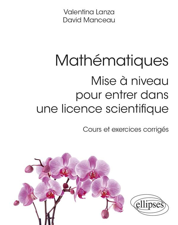 Mathématiques : mise à niveau pour entrer dans une licence scientifique - Cours et exercices corrigé