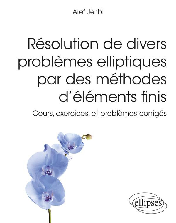 Résolution de divers problèmes elliptiques par des méthodes d'éléments finis. Cours, exercices et pr