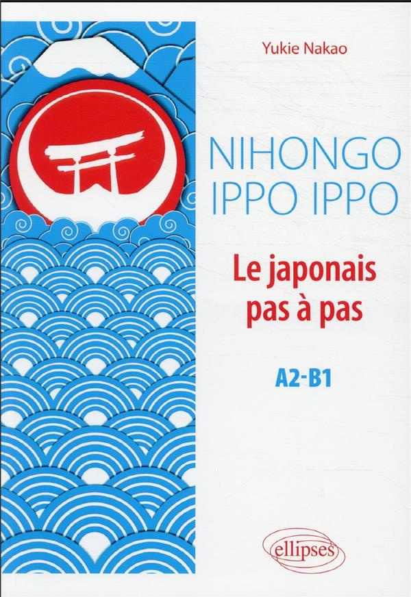 Nihongo Ippo Ippo. Le japonais pas à pas A2-B1