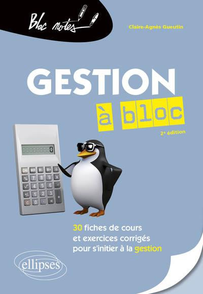 La gestion à bloc. 30 fiches de cours et exercices corrigés pour s'initier à la gestion, 2e édition