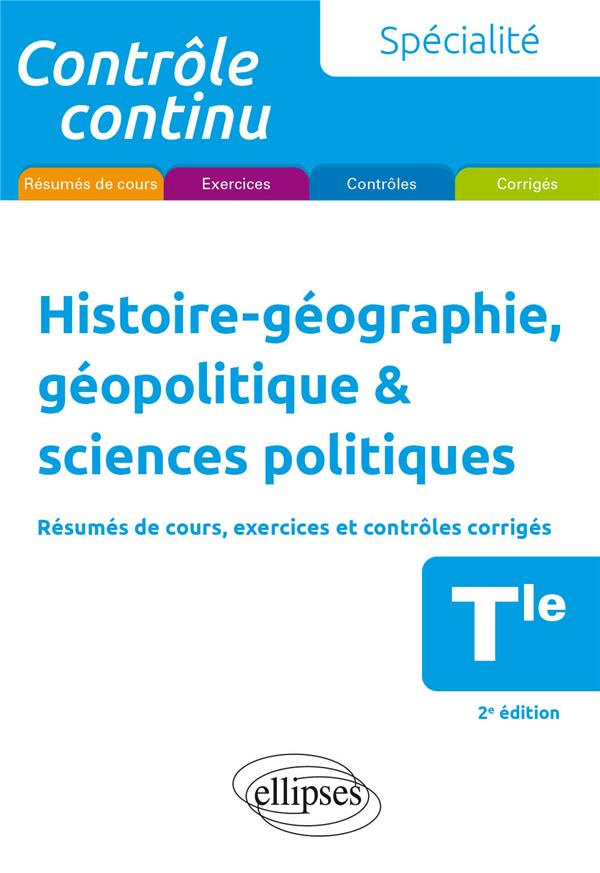 Histoire-géographie, géopolitique & sciences politiques Tle. Résumés de cours, exercices et contrôle