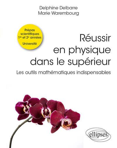 Réussir en physique dans le supérieur. Les outils mathématiques indispensables