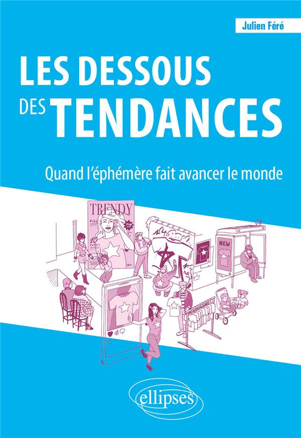 Les dessous des tendances. Quand l'éphémère fait avancer le monde