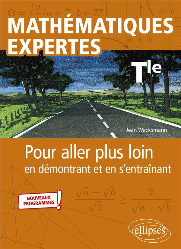 Mathématiques expertes Tle. Pour aller plus loin en démontrant et en s’entraînant