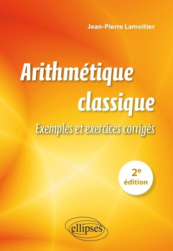 Arithmétique classique. Exemples et exercices corrigés, 2e édition