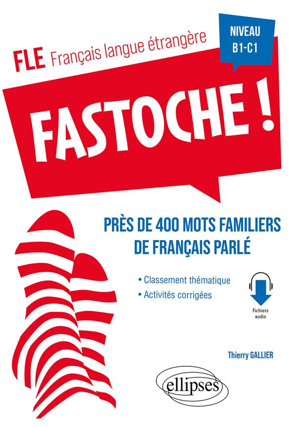 Fastoche ! B1-C1. Près de 400 mots familiers de français parlé