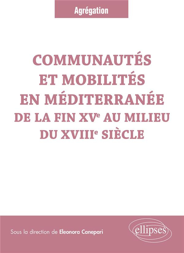 Communautés et mobilités en Méditerranée de la fin XVe au milieu du XVIIIe siècle