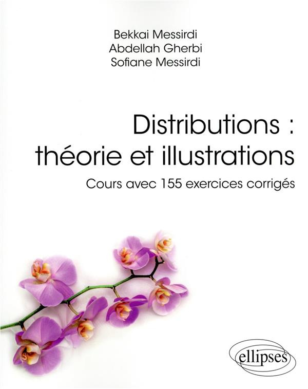 Distributions : théorie et illustrations. Cours avec 155 exercices corrigés