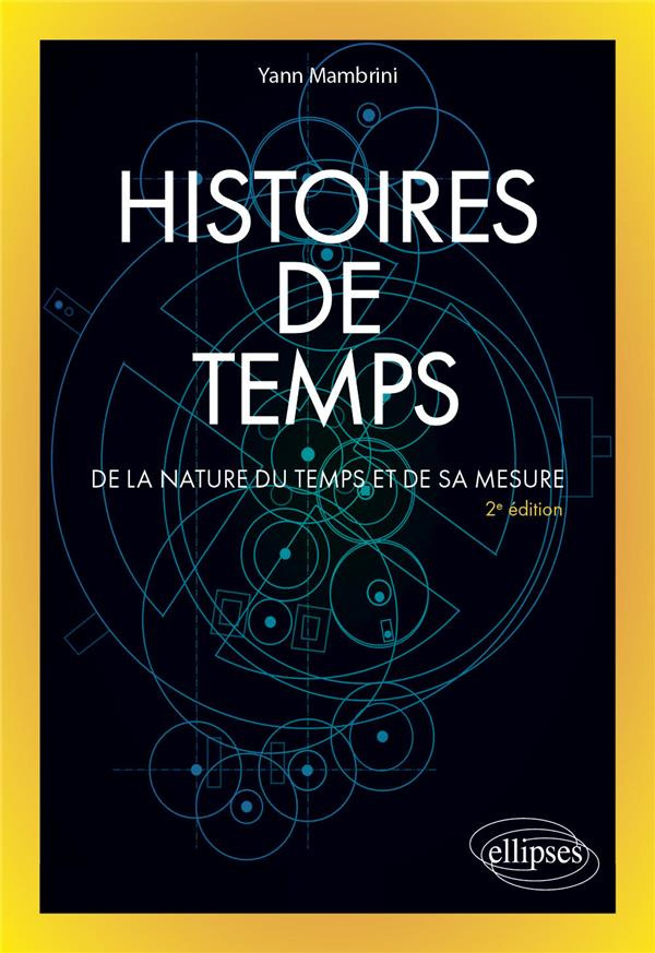 Histoires de temps. De la nature du temps et de sa mesure, 2e édition