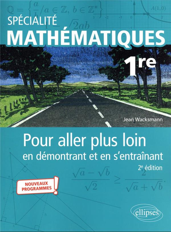 Spécialité Mathématiques 1re. Pour aller plus loin en démontrant et en s'entraînant, 2e édition