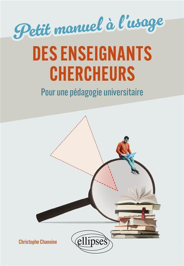 Petit manuel à l'usage de nos enseignants-chercheurs. Pour une pédagogie universitaire
