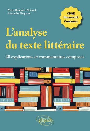 L'analyse du texte littéraire, 20 explications et commentaires composés. CPGE, université, concours
