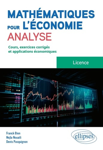 Mathématiques pour l'économie, analyse - Licence. Cours, exercices et applications économiques corri