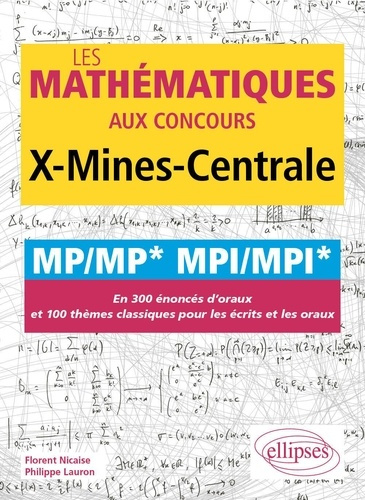 Les mathématiques aux concours X-Mines-Centrale MP/MP* MPI/MPI*. En 300 énoncés d'oraux et 100 thème