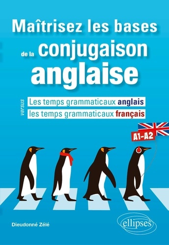 Maîtrisez les bases de la conjugaison anglaise A1-A2. Les temps grammaticaux anglais versus les temp