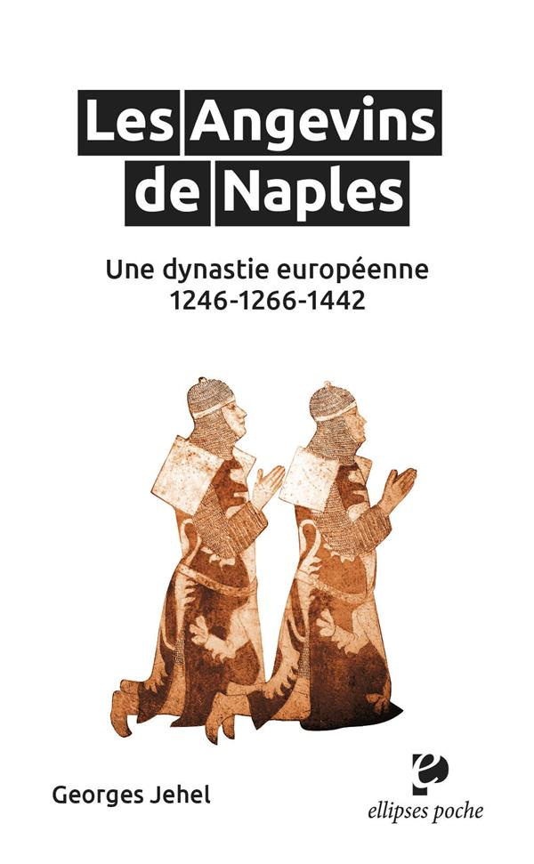 Les Angevins de Naples. Une dynastie européenne. 1246-1266-1442