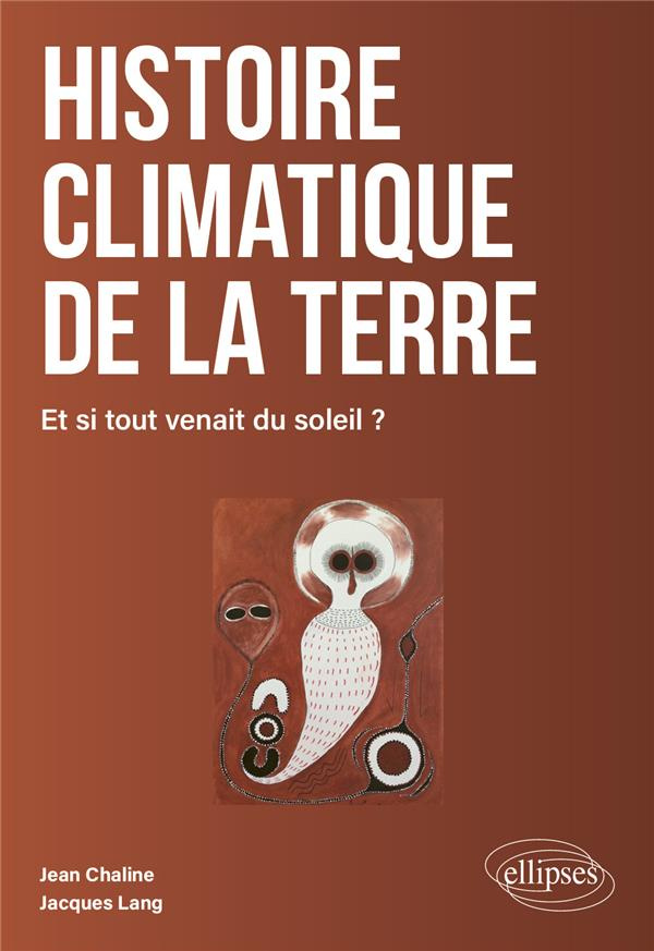 Histoire climatique de la Terre. Et si tout venait du soleil ?