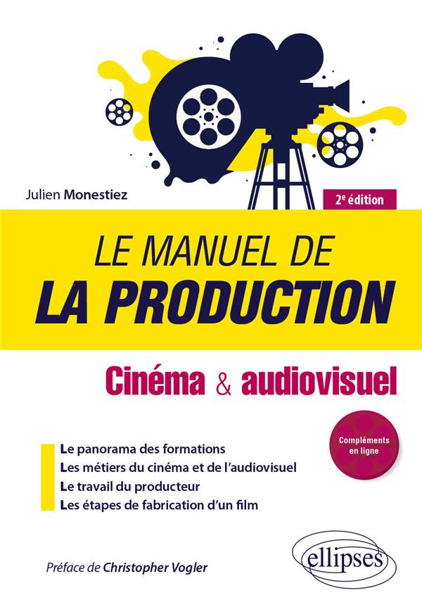 Le manuel de la production. Cinéma et audiovisuel, 2e édition