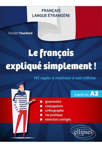 Le français expliqué simplement ! 165 règles à maîtriser à son rythme à partir du A2. Grammaire - co