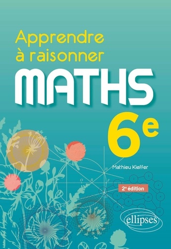 Maths 6e Apprendre à raisonner. 2e édition
