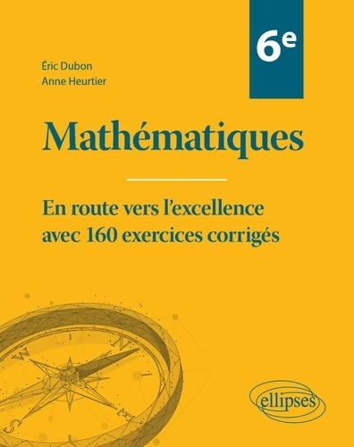 Mathématiques 6e. En route vers l'excellence avec 160 exercices corrigés