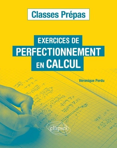 Exercices de perfectionnement en calcul. Classes prépas