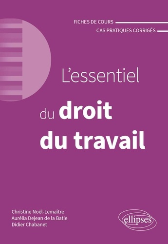 L'essentiel du droit du travail. Fiches de cours et cas pratiques corrigés, 4e édition