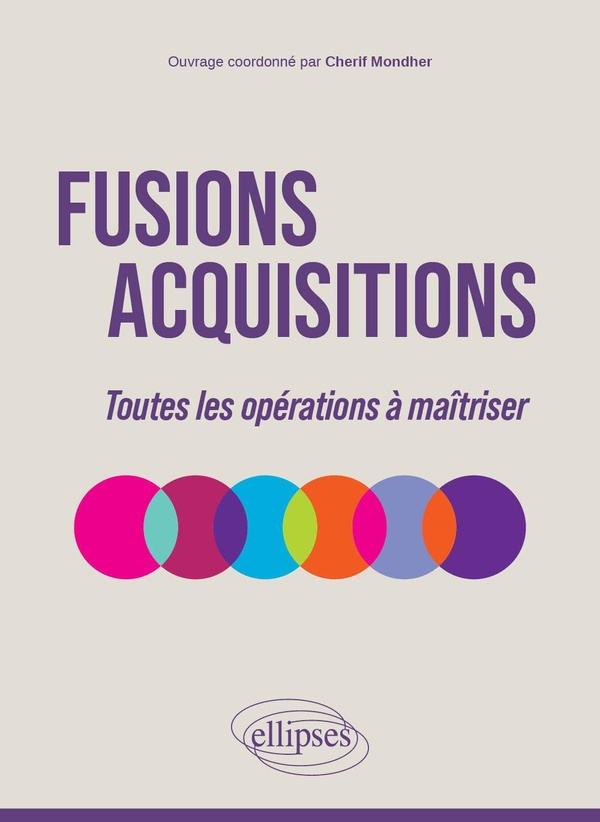 Fusions-Acquisitions. Toutes les opérations à maîtriser