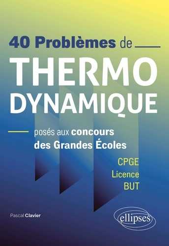 40 problèmes de Thermodynamique posés aux concours des Grandes Ecoles. CPGE, Licence, BUT