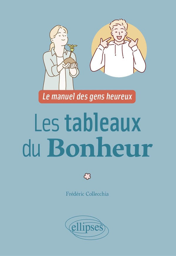 Les tableaux du bonheur. Le manuel des gens heureux