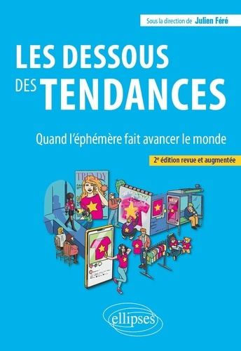 Les dessous des tendances. Quand l'éphémère fait avancer le monde, 2e édition revue et augmentée