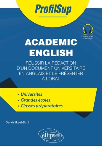Academic English. Réussir la rédaction d'un document universitaire en anglais et le présenter à l'or