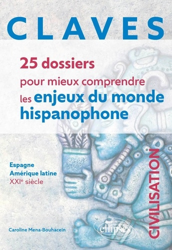 Claves. 25 dossiers pour mieux comprendre les enjeux du monde hispanophone. Espagne, Amérique latine