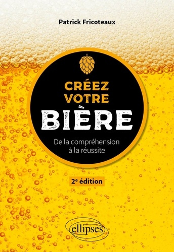 Créez votre bière. De la compréhension à la réussite, 2e édition