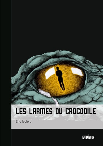 Les larmes du crocodile. Confessions d'un gentil monsieur violent