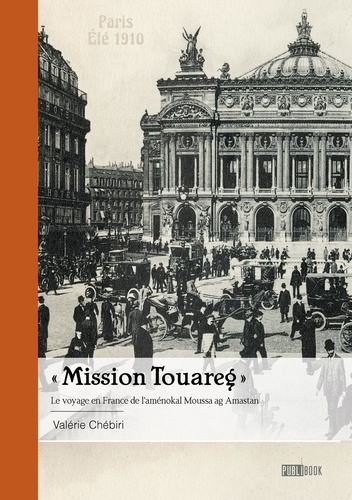 « Mission Touareg ». Le voyage en France de l'aménokal Moussa ag Amastan